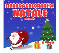 Libro da Colorare di Natale per Bambini: 50 disegni facili da colorare per bambini 4-8 anni - Attività di Natale con Babbo Natale, renne, elfi e pupazzi di neve