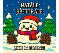 Libro da Colorare di Natale Spettrale: Disegni natalizi divertenti e accoglienti per bambini, ragazzi e adulti con fantasmi carini, scene festive e un ... (Collezione Momenti Magici di Natale)