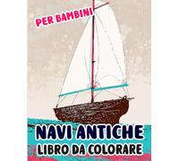 Libro Da Colorare Di Navi Antiche Per Bambini: Pagine A Colori Di Vecchi Velieri Barche Militari Galeoni Pescherecci Marina Pirati Piroscafi Nave Vela ... | Stress Rilassamento | Ragazzi Ragazze