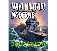 Libro Da Colorare Di Navi Militari Moderne: Pagine A Colori Di Corazzate Sottomarini Cacciatorpediniere Fregata Marina Ammiraglia Guerra Vela Barche ... Rilassamento | Bambini Adulti Adolescenti