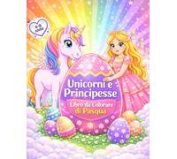 Libro da colorare di Pasqua per bambini 4-8 anni unicorni e principesse: Magiche avventure con uova di Pasqua unicorni principesse coniglietti e disegni facili e divertenti.