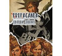 Libro Da Colorare Di Propaganda: Vol. 5 Di Poster Storici Della Guerra Mondiale Fredda WW1 WW2 Arte Patriottica Manifesti Politiche E Altro. Pagine Da ... E Alleviare Lo Stress (vecchia propaganda)