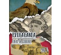 Libro Da Colorare Di Propaganda: Vol. 7 Di Poster Storici Della Guerra Mondiale Fredda WW1 WW2 Arte Patriottica Manifesti Politiche E Altro. Pagine Da ... E Alleviare Lo Stress (vecchia propaganda)