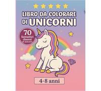 Libro da Colorare di Unicorni: 70 fantastici diseeni di Unicorn - 4-8 anni