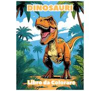 Libro da Colorare Dinosauri per Bambini: Oltre 60 Divertenti e Realistiche Illustrazioni di Dinosauri da Colorare: T-Rex, Triceratops, Velociraptor e ... per bambini e bambine di tutte le età