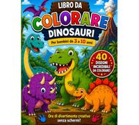 Libro da Colorare Dinosauri per Bambini: Per bambini da 3 a 10 anni - 40 disegni divertenti e facili da colorare per stimolare creatività, fantasia e concentrazione