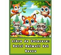 Libro da Colorare: Dolci Animali del Bosco: Adorabili Creature dagli Occhi Grandi per Rilassarsi, Alleviare lo Stress e Divertirsi con la Creatività!