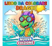 Libro da Colorare Draghi: Oltre 50 Divertenti E Simpatici Disegni Per Bambini Dai 6 Ai 12 Anni E Adolescenti: Perfetto Per Rilassarsi