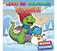 Libro da Colorare Draghi: Oltre 50 Illustrazioni Divertenti E Tenere Per Bambini 6-12 Anni E Ragazzi - Ideale Per Rilassarsi