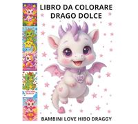 LIBRO DA COLORARE DRAGO DOLCE BAMBINI LOVE HIBO DRAGGY: REGALO KAWAII INCANTATO!