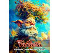 Libro Da Colorare Fantasia Per Adulti: 50 Disegni Magici Con Creature Mitiche, Draghi E Fate - Perfetti Per Rilassarsi E Liberare La Creatività