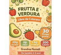 Libro da Colorare Frutta e Verdura: Per bambini 4-8 anni: 30 disegni grandi e facili con tante curiosità sulle vitamine e l'alimentazione sana