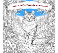 Libro da Colorare Gatto delle Foreste Norvegesi: Bellissime e rilassanti pagine da colorare con maestosi Gatti delle Foreste Norvegesi in scene di natura e vita quotidiana - per bambini e adulti