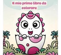 Libro da colorare: Il mio primo libro da colorare dei dinosauri. Pagine da colorare per bambini da 1 anno. Immagini semplici, grandi e facili da riempire