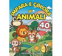 Libro da Colorare | IMPARA E COLORA: GLI ANIMALI | Libro da Colorare per Bambini dai 2 ai 5 Anni | 40 Disegni di Animali con Modello a Colori: Libro ... la Creatività e Sviluppare la Motricità Fine