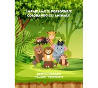 Libro da colorare - Impariamo il portoghese colorando gli animali! (Livros de colorir - Meus livros bilíngues para colorir animais e aprender portugues - Divertido e educativo para crianças!)