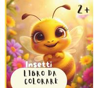 Libro da colorare - Insetti dolci e divertenti per bambini dai 2 anni in su: 24 simpatici - facili da colorare (Libri da colorare Lena Wolff)