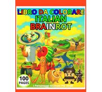 Libro Da Colorare ITALIAN BRAINROT 100 PAGES: I PERSONAGGI ANIMATI PIU VIRALI