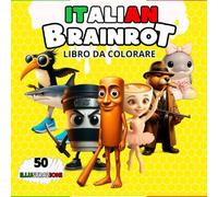 LIBRO DA COLORARE ITALIAN BRAINROT: 50 ILLUSTRAZIONI CON I NOMI DEI TUOI PERSONAGGI MEME PREFERITI COME FRULLI FRULLA, CAPPUCCINO ASSASSINO, TRALALERO ... BALLERINA CAPUCCINA, TUNG TUNG SAHUR ....