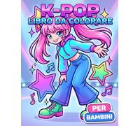 Libro da Colorare K-Pop: Personaggi Dolci E Moderni Ispirati Alla Musica Coreana, Con Look Da Palco Facili E Creativi