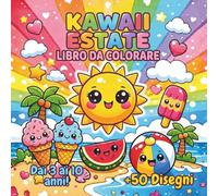 LIBRO DA COLORARE KAWAII ESTATE: Album da Colorare per Bambini dai 3 ai 10 Anni, con 50 Disegni Estivi Facilissimi e Divertenti in Stile Kawaii