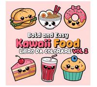 Libro Da Colorare Kawaii Food - Bold and Easy: Fast Food & Street Food Felici - Volume 2