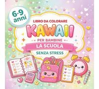 Libro da Colorare Kawaii per Bambine 6-9 Anni: Materiale Scolastico Carino senza stress: Disegni Facili e Divertenti con Zaini, Agenda, Penne e ... e Amore per l’Organizzazione (Kawaii Moments)