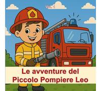 Libro da colorare: le avventure del Piccolo Pompiere Leo: 20 storie da colorare per scoprire il coraggio e la gentilezza del nostro amico Leo