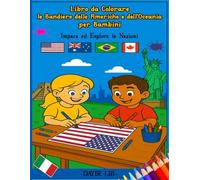 Libro da Colorare le Bandiere delle Americhe e dell'Oceania per Bambini: Impara ed Esplora le Nazioni (Libri da Colorare le Bandiere del Mondo per Bambini)