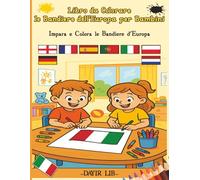 Libro da Colorare le Bandiere dell'Europa per Bambini: Impara e Colora le Bandiere d'Europa (Libri da Colorare le Bandiere del Mondo per Bambini)