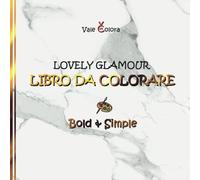 Libro da Colorare Lovely Glamour - Bold & Simple: 50 stravaganti immagini disegnate a mano per ragazzi e adulti nello stile "bold & easy"