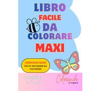 Libro da Colorare Maxi: Più di 100 Pagine Facili da Colorare. Imparare Colorando! (Colorando si Impara!)