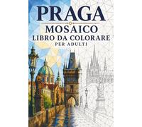 Libro da Colorare Mosaico di Praga per Adulti: 30 disegni da colorare con architettura gotica, monumenti storici e motivi geometrici europei per rilassarsi (Viaggi a Mosaico: Triangoli del Mondo)