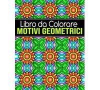Libro da Colorare Motivi Geometrici: per adulti e adolescenti con motivi intricati per alleviare lo stress e rilassarsi