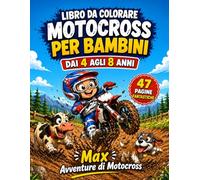 Libro da Colorare Motocross per Bambini 4-8 Anni: Max e le sue Avventure in Moto da Cross: Con animali divertenti, giochi, labirinti e 47 fantastiche pagine da colorare