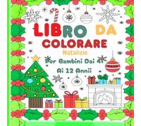 Libro Da Colorare Natalizio Per Bambini Dai 4 Ai 12 Anni: Mix di immagini natalizie: Babbo Natale, renne, periodo natalizio invernale in diversi ... bambine, bambini in età prescolare e più gran