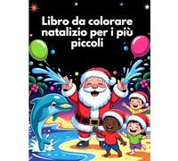 Libro da colorare natalizio per i più piccoli: Con scene natalizie con Babbo Natale, pupazzi di neve e altri momenti magici