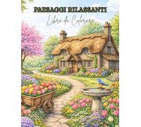 libro da colorare Paesaggi Rilassanti: 84 pagine in grande formato per il tuo relax: paesaggi incantati, ispirazione e calma per adulti. Ideale anche per anziani e principianti.