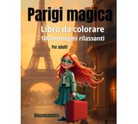 Libro da colorare Parigi magica - 100 Immagini rilassanti per adulti: Disegni Line Art Viaggia tra i monumenti più belli della città dell'amore