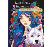 Libro da Colorare per Adulti: 50 illustrazioni dettagliate con lupi mistici e fate magiche per rilassarsi e liberare la creatività