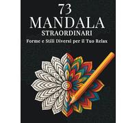 Libro da Colorare per Adulti - 73 Mandala Antistress: Libro da Colorare Rilassante per Adulti, Album Creativo con Disegni Straordinari, Mandala da ... Medi e Complessi per Relax e Mindfulness