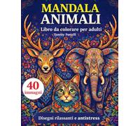 LIBRO DA COLORARE PER ADULTI ANIMALI MANDALA: 40 immagini di incredibili Animali Mandala per rilassare la mente di Tommy Pastelli (Il mio primo libro da COLORARE)