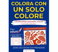 Libro da Colorare per Adulti Colora con un Solo Colore: 36 Opere Originali: Segui le Linee Guida, Colora Senza Scegliere e Rilassati Creando Immagini Sorprendenti