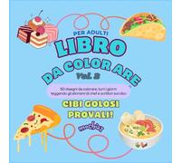Libro da colorare per adulti e bambini: un viaggio tra i cibi golosi attraverso disegni, aforismi e citazioni (Libri di Mochi)