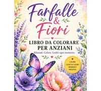 Libro da Colorare per Anziani: Farfalle e Fiori - Stimolazione cognitiva, memoria, concentrazione, motricità fine e rilassamento per persone con demenza e malattia di Alzheimer.