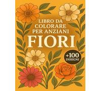 Libro Da Colorare Per Anziani Fiori: +100 Disegni originali ad alta qualità favoriscono relax profondo e creatività con tratti nitidi, dettagli curati e motivi floreali sempre diversi.