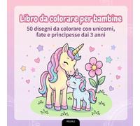 Libro da colorare per bambine: 50 disegni da colorare con unicorni, fate e principesse - dai 3 anni