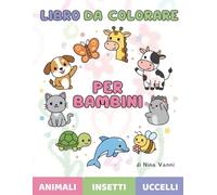 Libro da colorare per bambini: 100 Disegni Facili e Divertenti di Animali Domestici, Selvatici, Marini e Magici: Libro con disegni grandi, semplici e divertenti