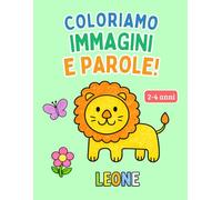 Libro da colorare per bambini 2-4 anni - Immagini e parole da colorare. Oltre 100 disegni per il primo apprendimento: Un modo divertente per imparare a riconoscere lettere e suoni!