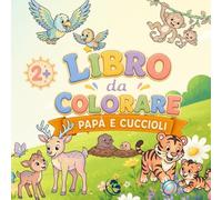 Libro da colorare per bambini 2-5 anni, papà e cuccioli, creativo per bambini: Album da colorare per bambini di 2,3,4 e 5 anni: Libri da colorare per bambini